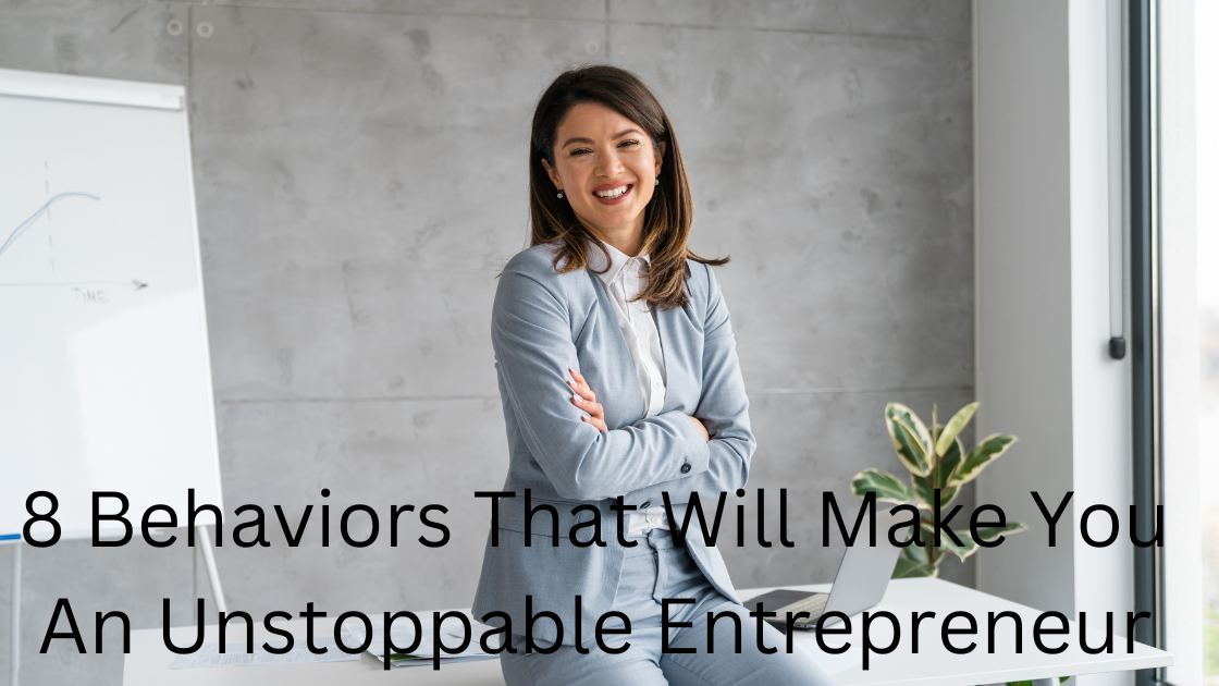 8 Behaviors That Will Make You An Unstoppable Entrepreneur