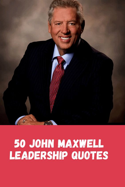 50 John Maxwell Leadership Quotes