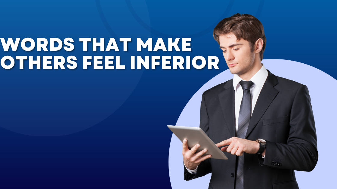 Words That Make Others Feel Inferior
